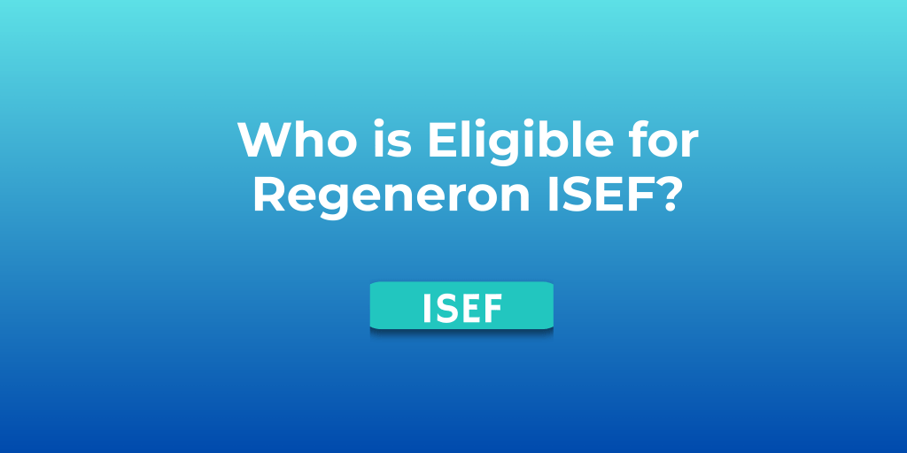 Who is Eligible for Regeneron&nbsp;ISEF?